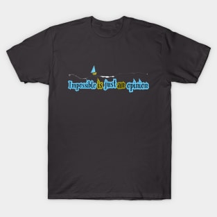 Impossible is opinion T-Shirt